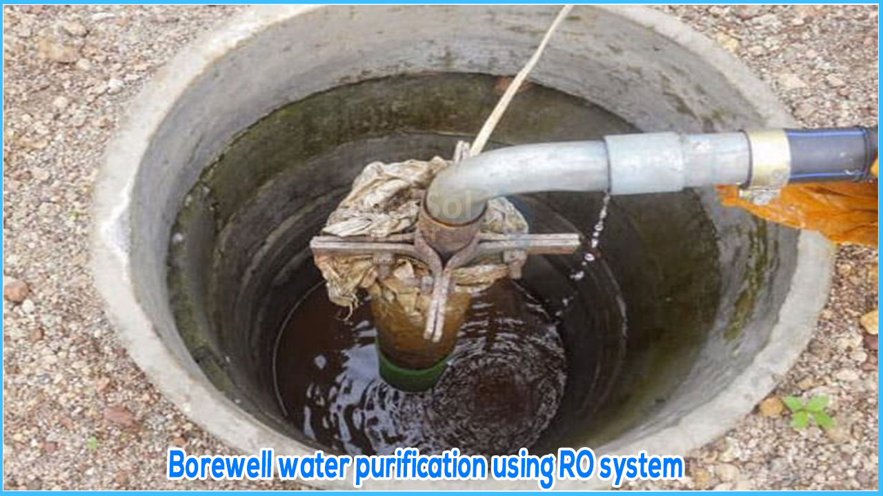 How do you purify water from Borewell using RO Water system, RO Water system