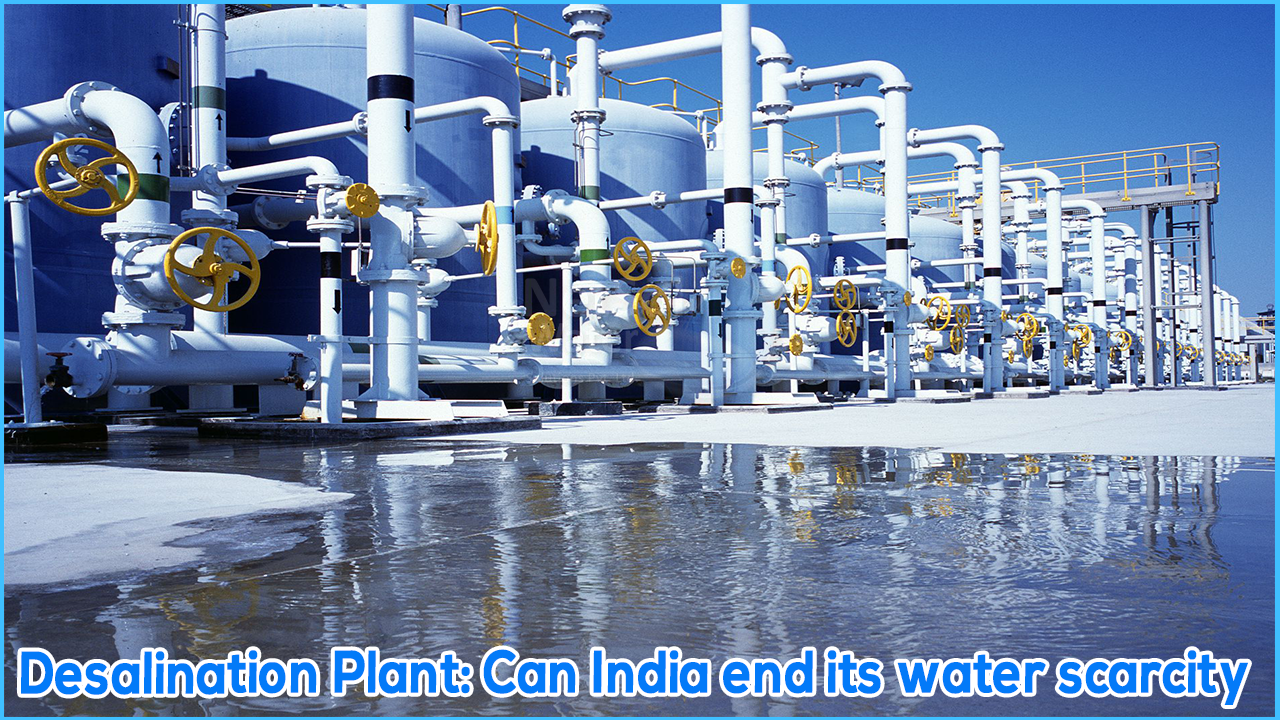 Desalination Plant: Can India end its water scarcity, Can desalination solve the water crisis in India