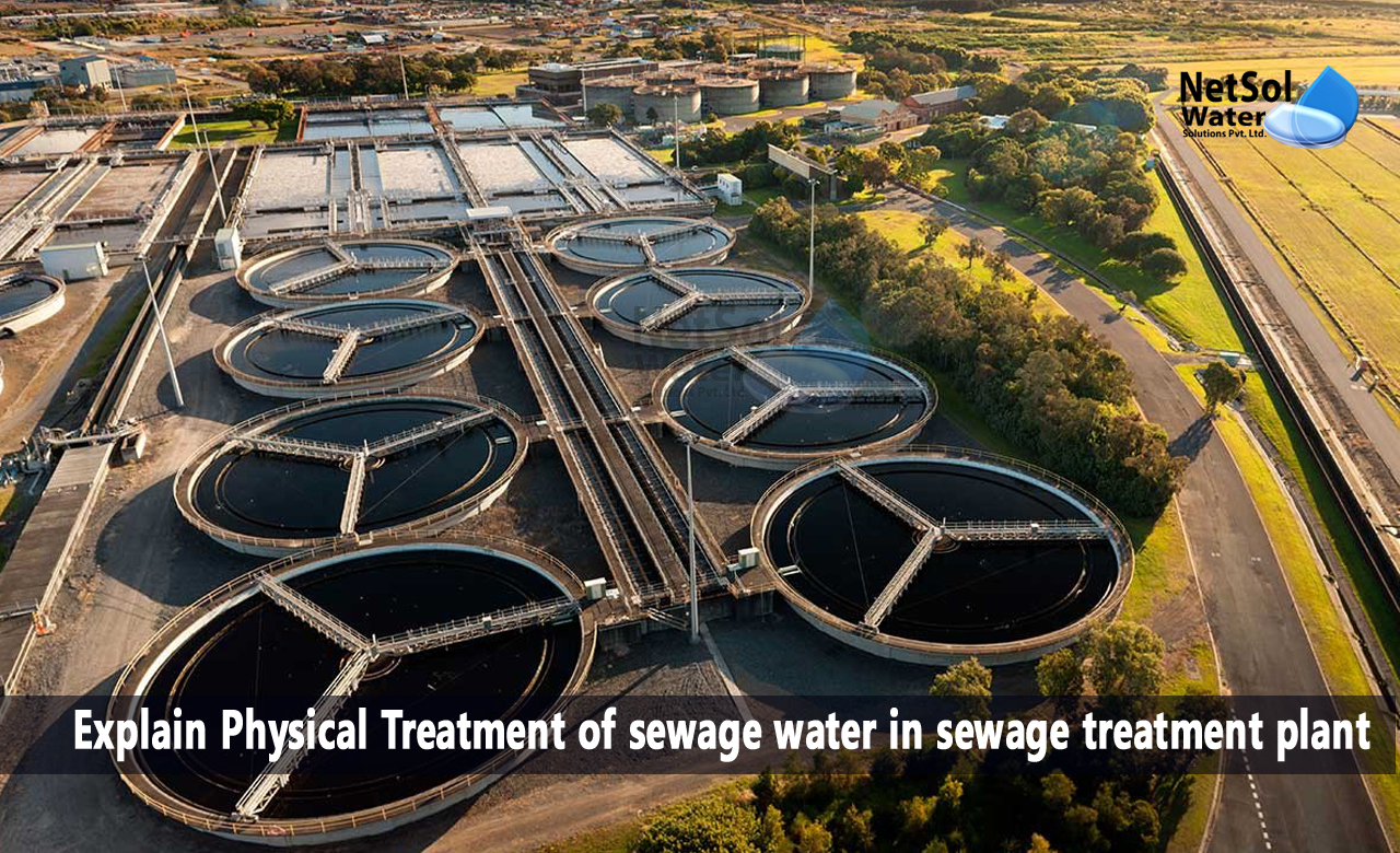 Explain Physical Treatment of sewage water in sewage treatment plant, Sewage Treatment Plant, Physical Treatment