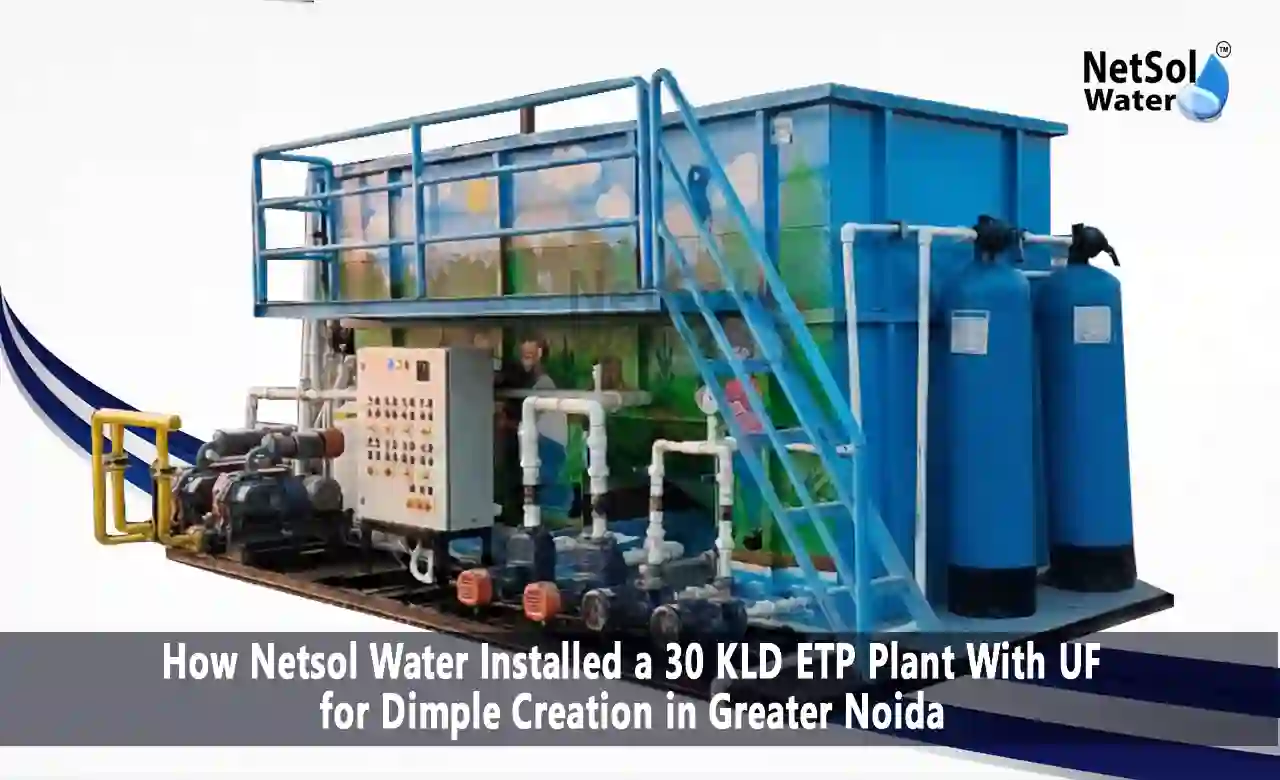 effluent treatment plant manufacturer, ETP plant manufacturer, 30 KLD ETP, effluent treatment plant Greater Noida, industrial wastewater treatment, ETP with ultrafiltration, effluent treatment plant case study, ETP manufacturer India, Netsol Water, pollution control compliance, industrial effluent treatment, ETP design and commissioning, wastewater treatment plant manufacturer, effluent treatment solution, water recycling plant