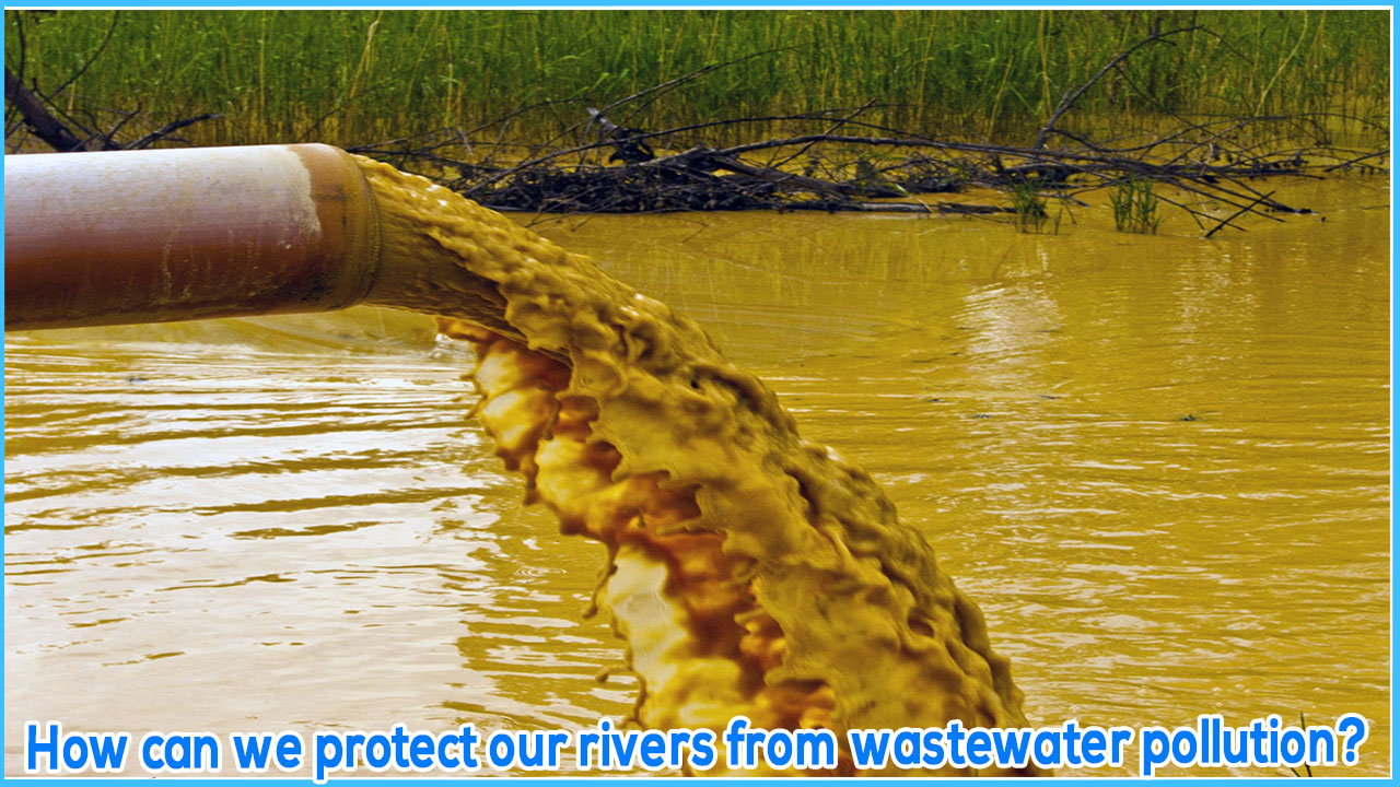 How can we protect our rivers from wastewater pollution?