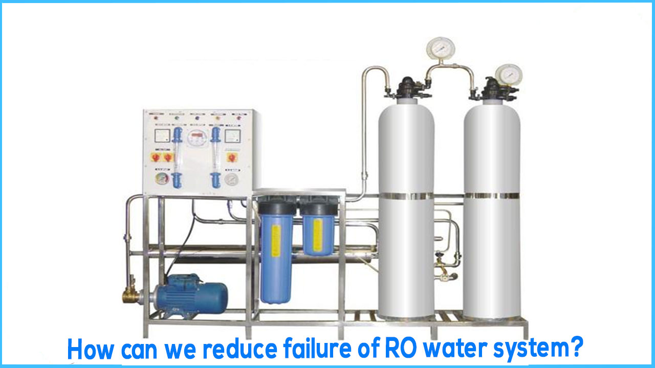 How can we reduce failure of RO water system?