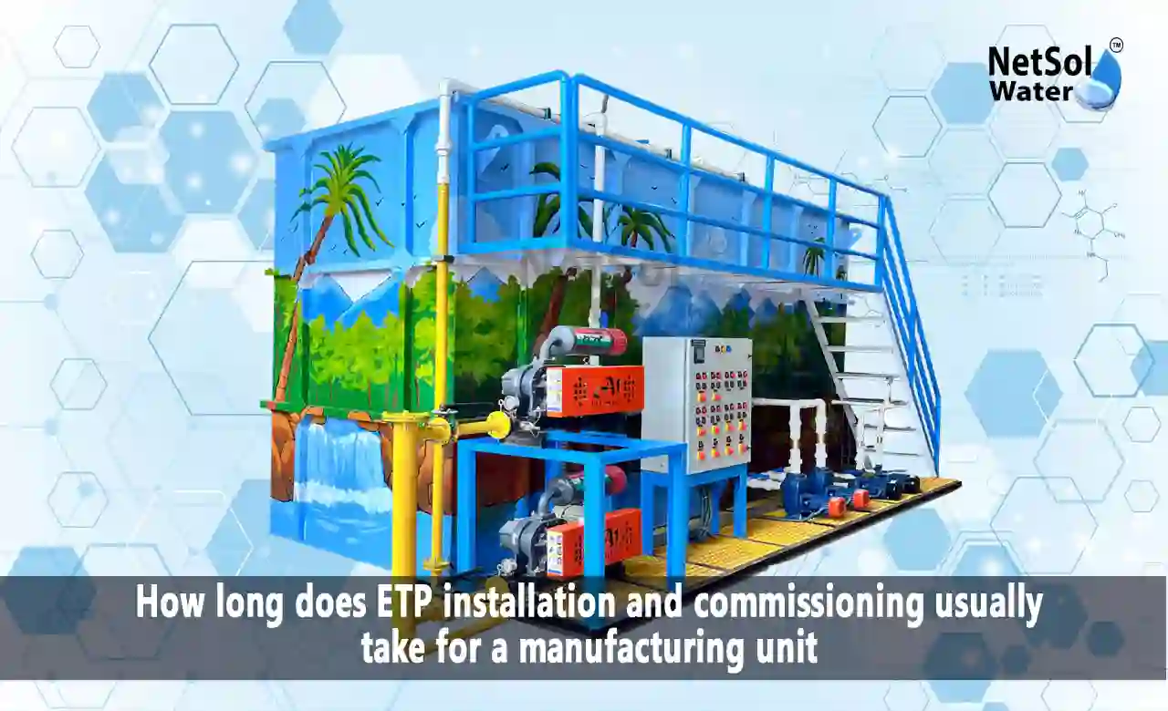 ETP installation timeline, ETP commissioning time, Effluent Treatment Plant installation, ETP setup duration, manufacturing unit ETP, industrial ETP installation, ETP project timeline, ETP commissioning process