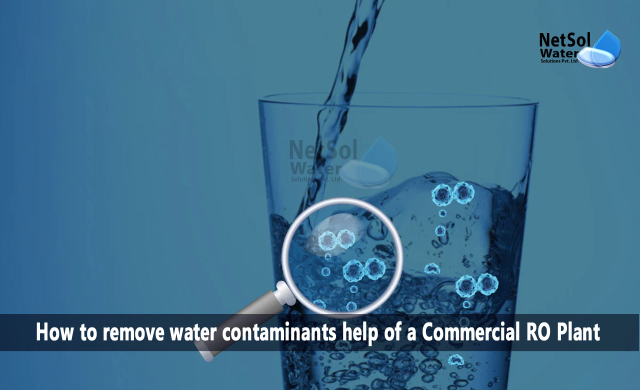 How to remove water contaminants help of a Commercial RO Plant, Benefits of Commercial RO Plants in Addressing Water Contamination