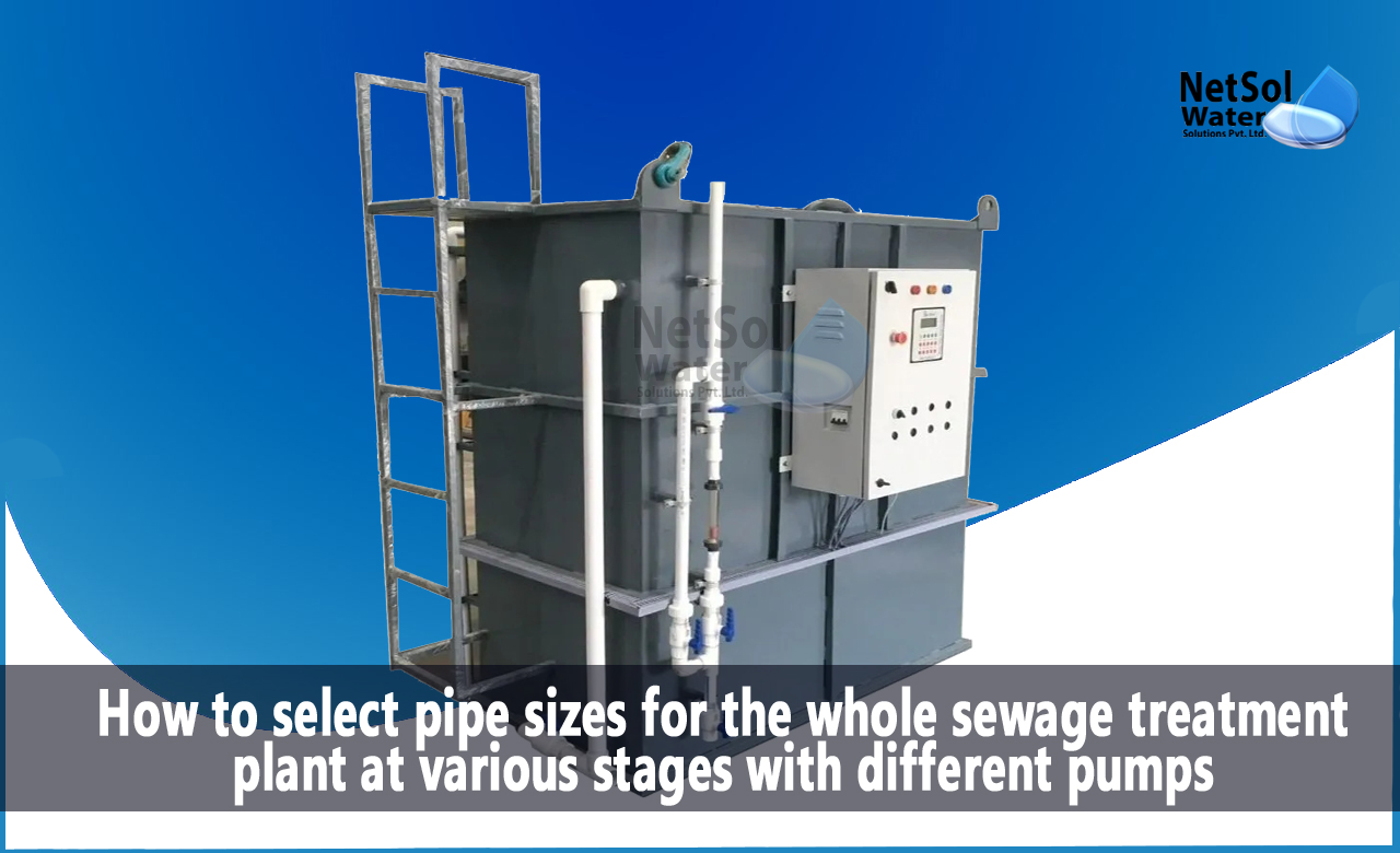select pipe sizes for whole STP Plant at various stages, How to select pipe sizes for the whole sewage treatment plant at various stages with different pumps