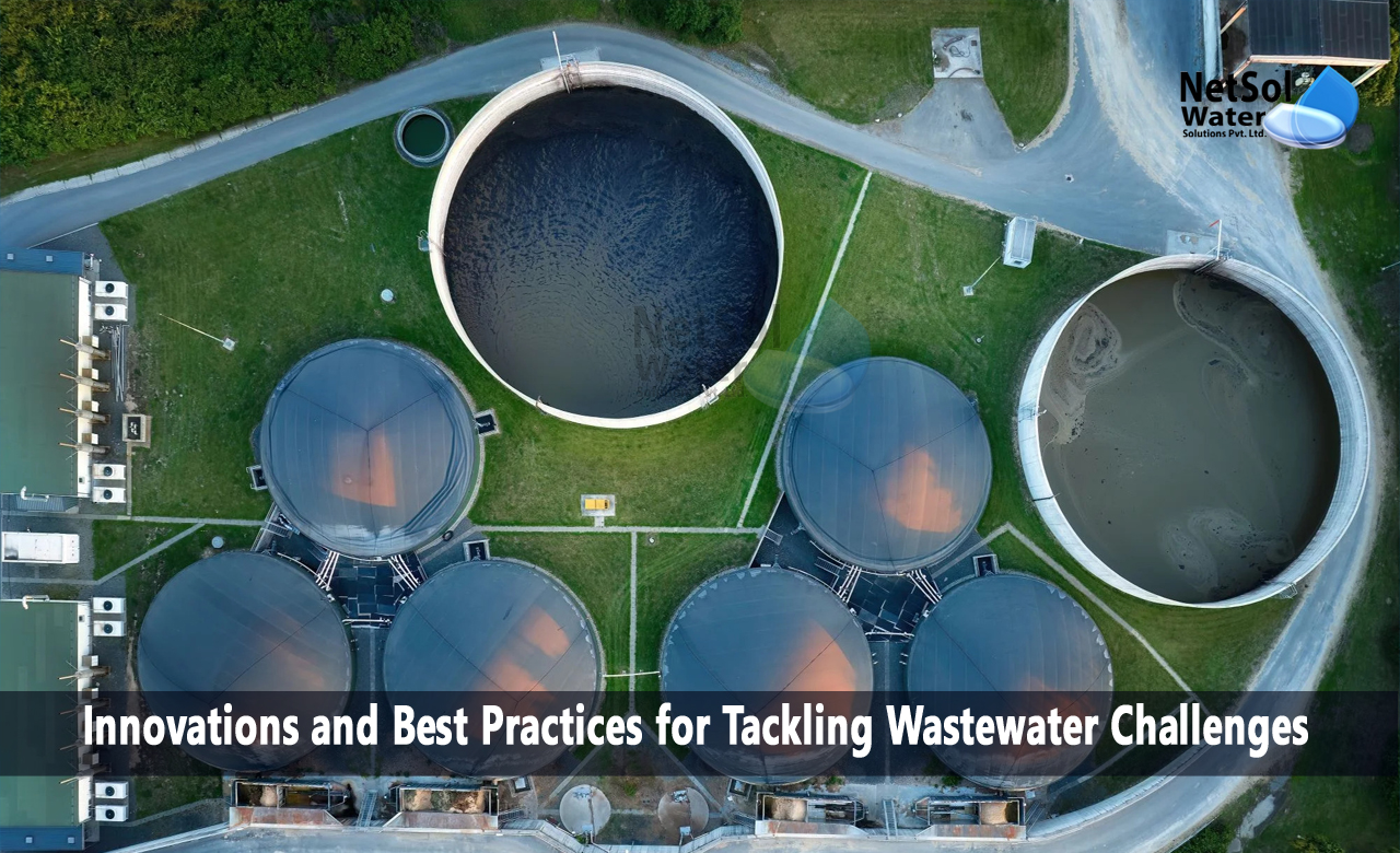 Innovations and Best Practices for Tackling Wastewater Challenges
