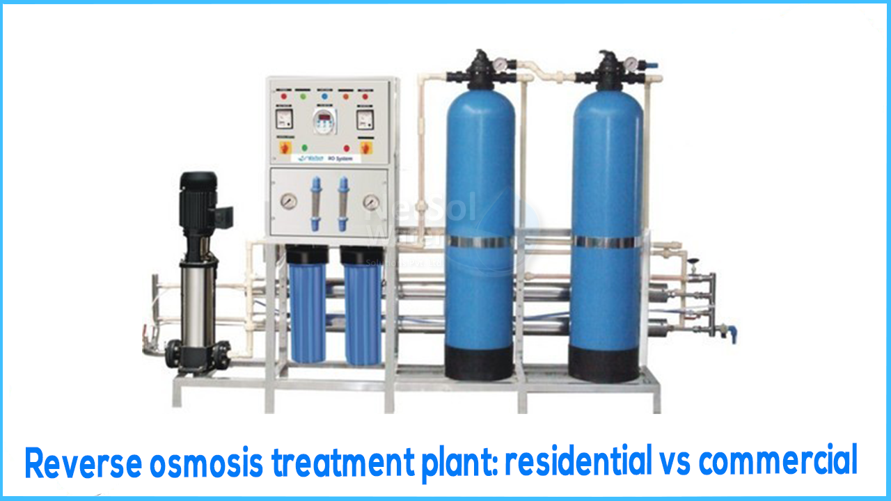 Reverse osmosis treatment plant: residential vs commercial