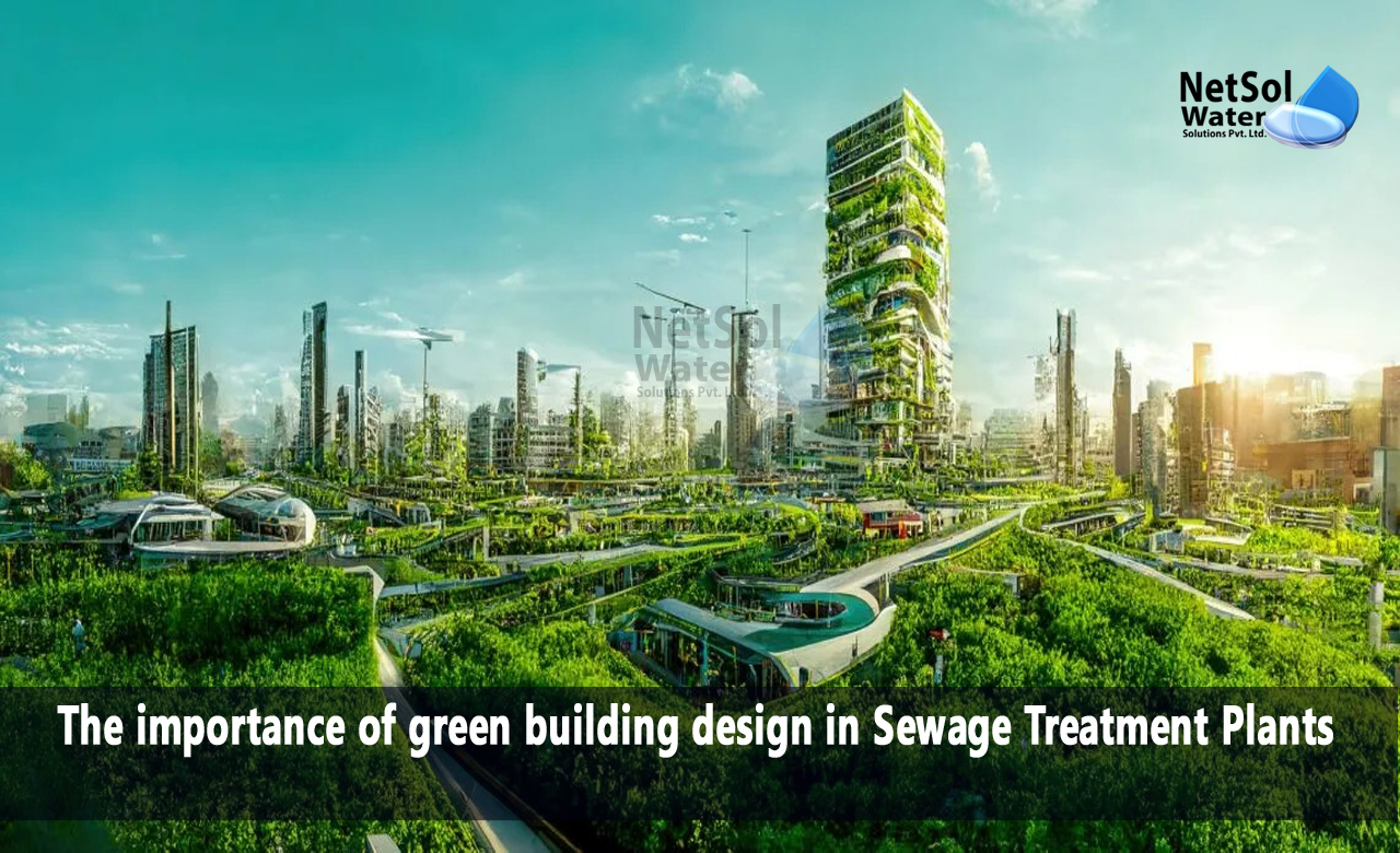 Why STP Plant is important in green building design, Benefits of Integrating Green Building Design in STPs