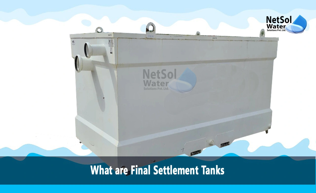 What are final settlement tanks used for, What are final settlement tanks in sewage treatment, How Final Sedimentation Works