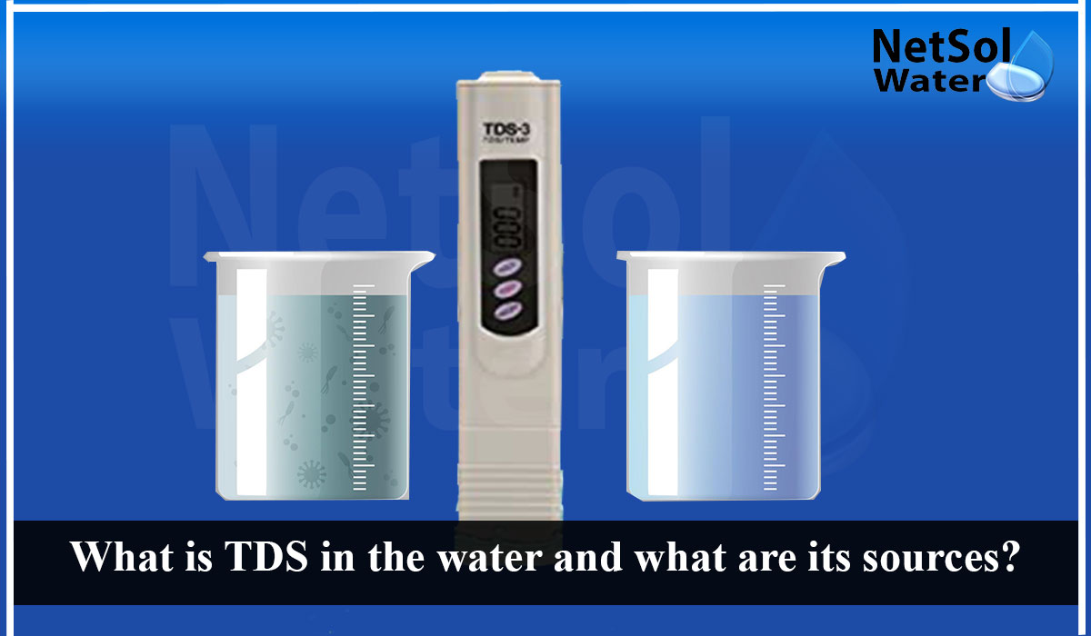 What is TDS in the water, sources of TDS in water, Effects of TDS on Water Quality