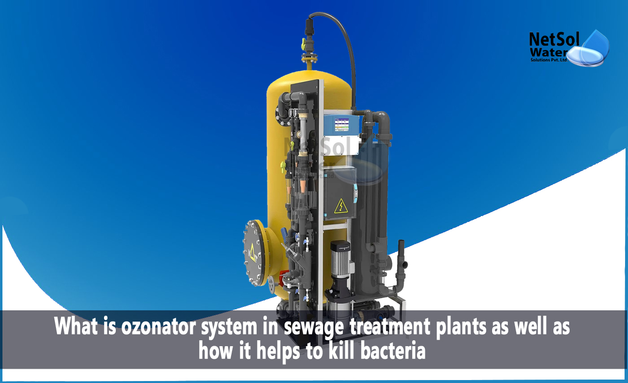 What is ozonator in sewage treatment plants, Use of ozone for sewage treatment, Components of ozonator used in Sewage treatment plants