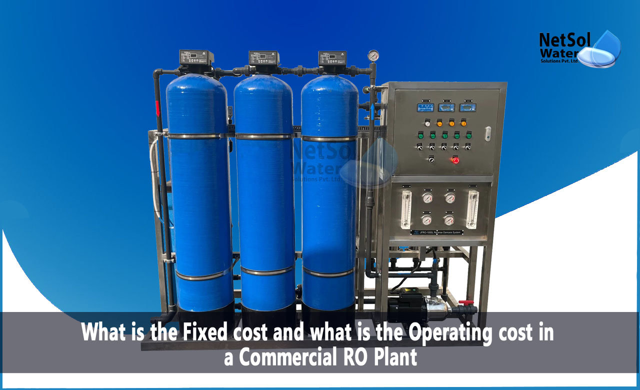What is the Fixed and Operating cost in a Commercial RO Plant, A Commercial RO Plant’s Fixed Costs