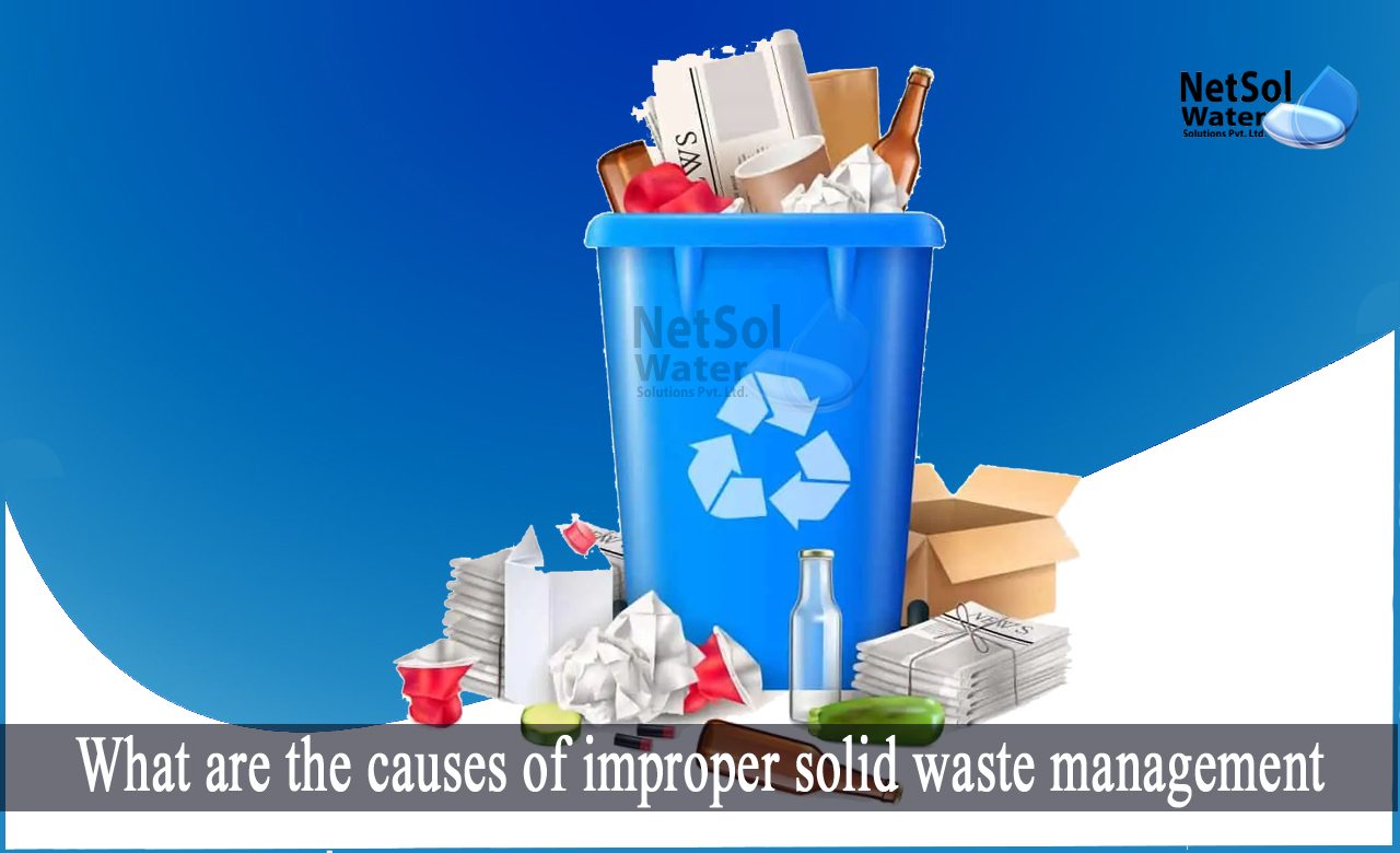 what are the causes of improper waste disposal, causes and effects of solid waste management, causes of waste management