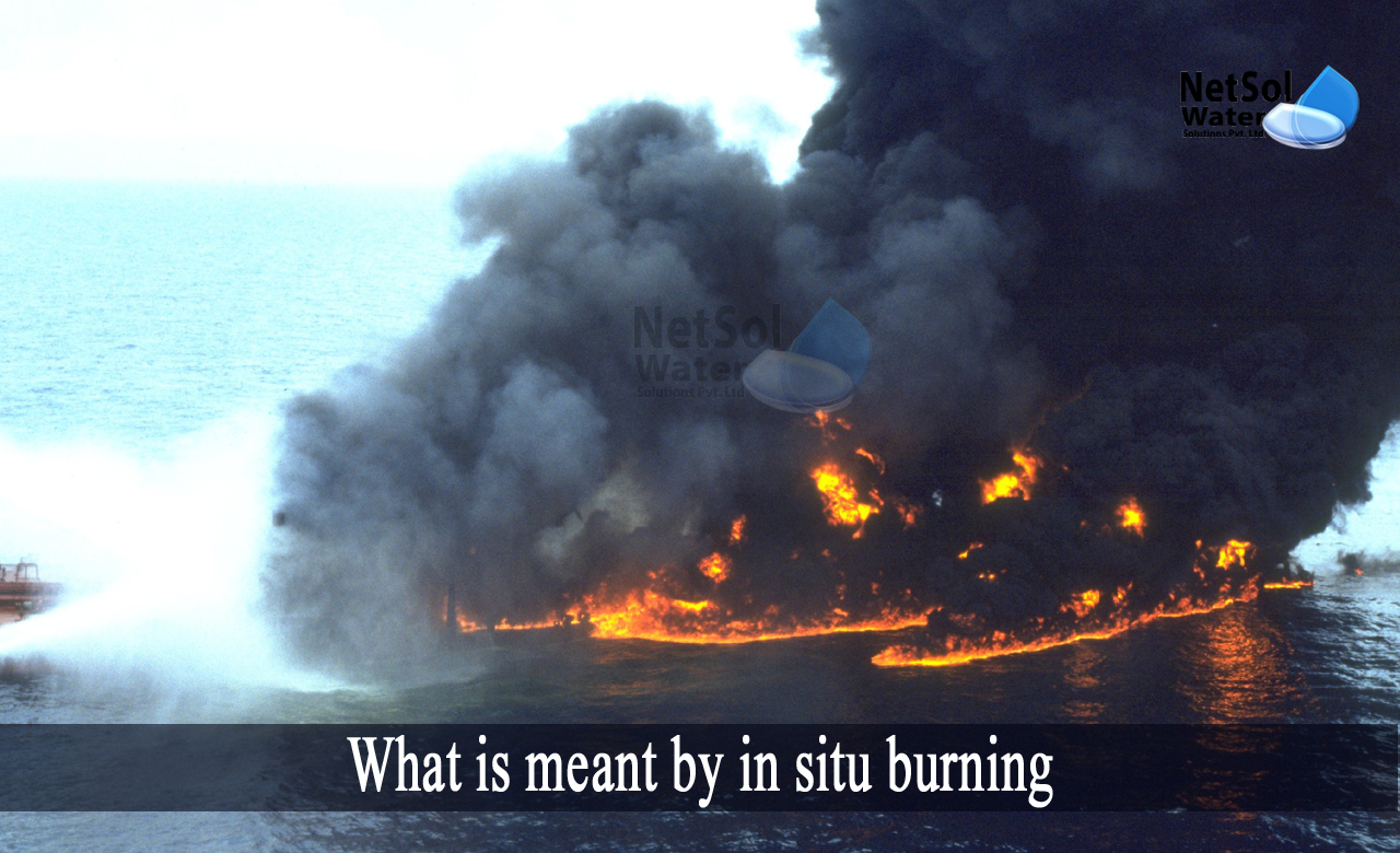 in situ burning pros and cons, in situ burning Wikipedia, What is meant by in situ burning
