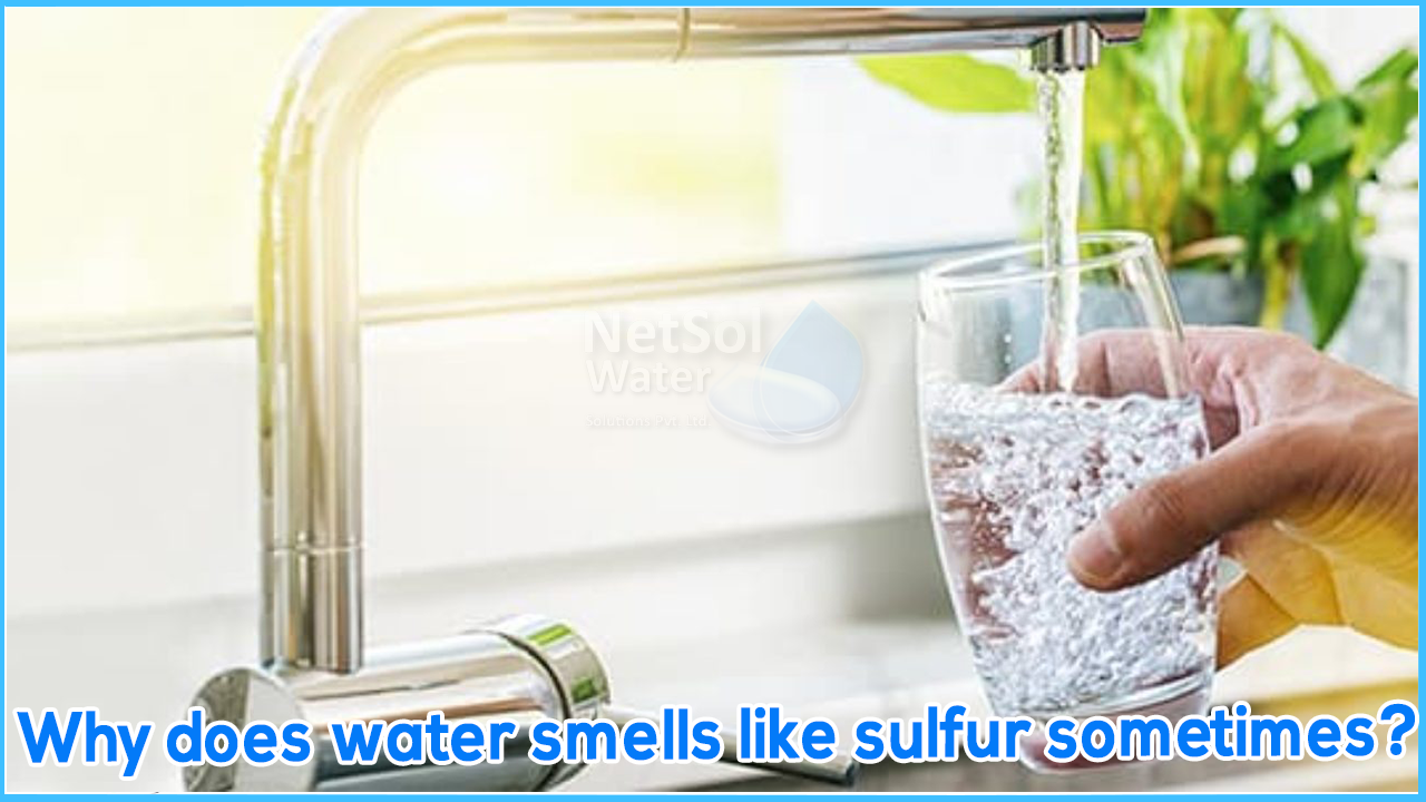 Why does water smells like sulfur sometimes, How do I get rid of it?